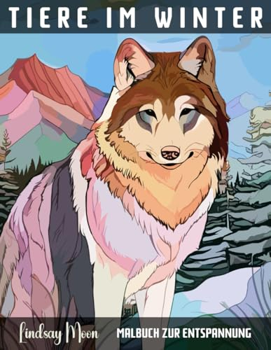 Tiere im Winter Malbuch zur Entspannung: 50 Einzigartige Tier-Motive | Entdecke die heilsame Wirkung von Malen | Lass den Stress des Alltags hinter dir (Malbücher von Lindsay Moon)