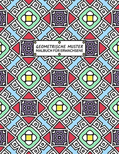 Malbuch Für Erwachsene - Geometrische Muster: Anti-Stress Ausmalbuch mit über 100 Motiven zum Ausmalen | Geometrie Ornamente & Formen | Kreative Beschäftigung & Entspannung | Malen & entspannen
