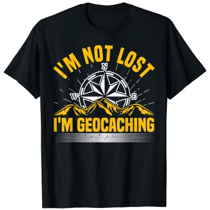 Geocaching, I'm Not Lost, Treasure Hunting, Geocacher T-Shirt