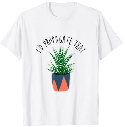 I'd Propagate That Succulents Zebra Plant Cactus Haworthia T-Shirt