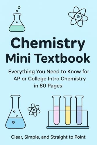 Chemistry Mini Textbook: Everything You Need to Know for AP Chemistry or College Intro Chemistry in 80 Pages