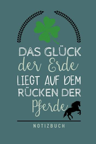 DAS GLÜCK DER ERDE LIEGT AUF DEM RÜCKEN DER PFERDE: A5 Notizbuch kariert für Reiter und Pferdeliebhaber | Reittagebuch | Pferde Tagebuch | Reitsport | Reittraining | Journal