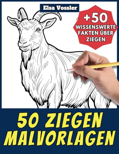 50 Ziegen-Malvorlagen – Malbuch für Kinder und Erwachsene: +50 erstaunliche Fakten über Ziegen. Ausmalbuch für Jungen und Mädchen. Male und lerne mit Elsa – Tiere – Band 67