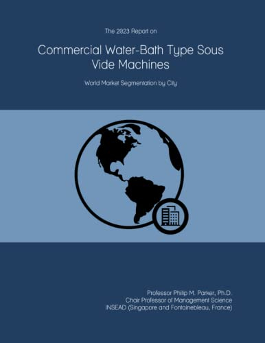 The 2023 Report on Commercial Water-Bath Type Sous Vide Machines: World Market Segmentation by City