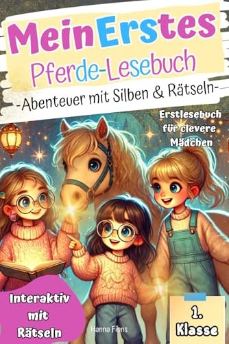 Mein Erstes Pferde-Lesebuch I Abenteuer mit Silben & Rätseln. Erstlesebuch für clevere Mädchen. Interaktiv mit Rätseln. 1. Klasse