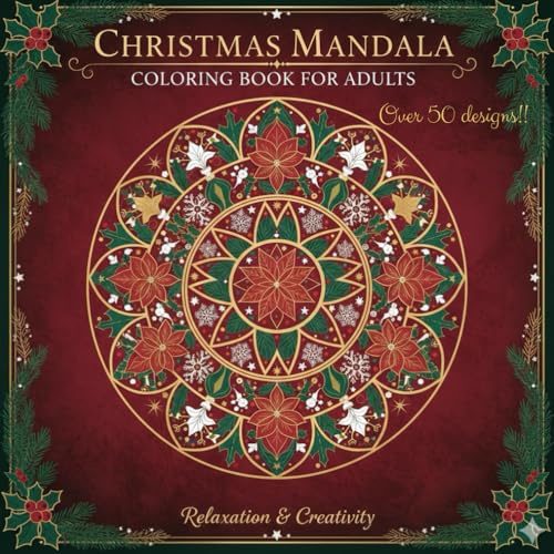 Christmas Mandala Coloring Book for Adults: Relaxing Holiday Designs to Color and Destress: Festive Winter Mandalas with Snowflakes, Ornaments, Holly ... for Stress Relief and Mindful Coloring
