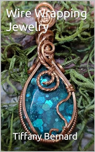 Wire Wrapping Jewelry: Step-by-Step Instructions Featuring Over 100 Color Photos. “The Lily Pendant,” Book #7 Wire Wrapping Jewelry Series