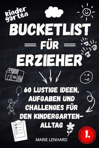 Bucketlist für Erzieher: 60 lustige Ideen, Aufgaben und Challenges für den Kindergarten-Alltag: Humorvoll, Witzig und zum Mitmachen - Das perfekte Buchgeschenk für Erzieherinnen und Erzieher