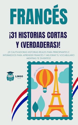 FRANCÉS: 31 historias verdaderas para principiantes e intermedios, cautivadoras para aprender francés y mejorar tu ... ¡Libro bilingüe! (LINGO FACILE ES)