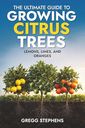 The Ultimate Guide to Growing Citrus Trees: Lemons, Limes, and Oranges