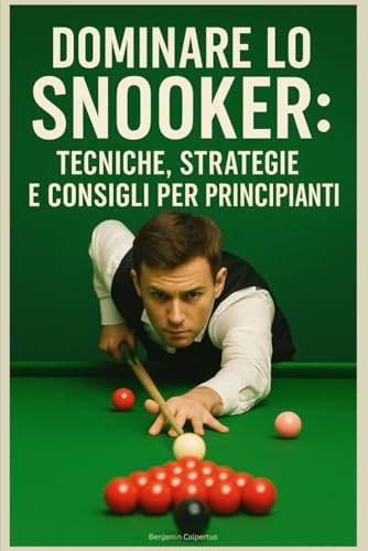 Dominare lo Snooker: Tecniche, Strategie e Consigli per Principianti