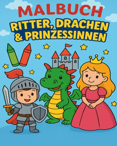 Malbuch Ritter, Drachen & Prinzessinnen – Ausmalspaß für Jungen & Mädchen: Ein kreatives Malbuch mit mutigen Rittern, großen und kleinen Drachen, zauberhaften Prinzessinnen und verträumten Schlössern