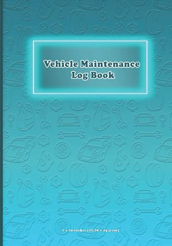 Vehicle Maintenance Log Book: Oil change, air filter, fuel filter brake services, Tire Replacement, Spark plugs, Wheel alignment, Transmission, ... - 7 x 10 inches (17,78 x 25,4 cm). 120 pages
