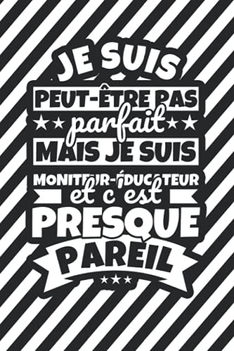 Carnet doublé: Je suis peut-être pas parfait mais je suis Moniteur-éducateur et c'est presque pareil