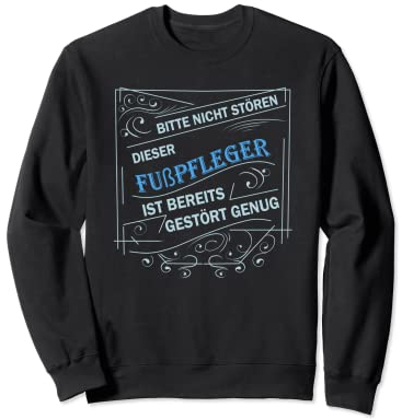 Nicht stören dieser Fußpfleger ist gestört genug Sweatshirt