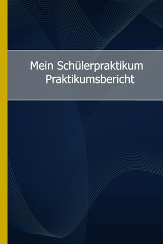 Mein Schülerpraktikum - Praktikumsbericht: Praktikum - Schule - Notizbuch - Praxiserfahrung - Berichtsheft - berufliche Orientierung - Praktikant - ... - Berufserkundung - Tagesberichte - Karriere