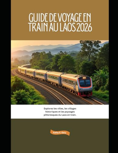 Guide de voyage en train au Laos 2026: Explorez les villes, les villages historiques et les paysages pittoresques du Laos en train.