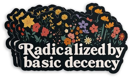 (3Pcs-2) Radicalized by Basic Decency Sticker, Floral Protest Liberal Leftist Democracy Human Rights Waterproof Die-Cut Vinyl Decal for Laptop, Water Bottle, Hard Hat – Birthday Gift 2 Inches