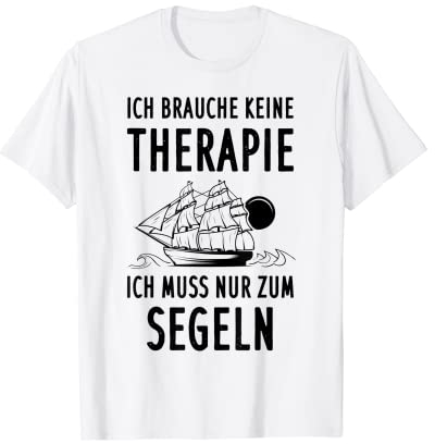 Segler Ich Brauche Keine Therapie Ich Muss Segeln Skipper T-Shirt