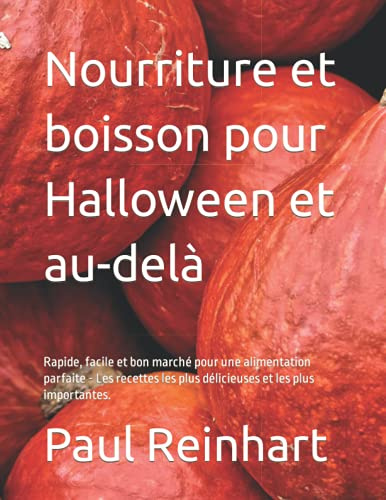 Nourriture et boisson pour Halloween et au-delà: Rapide, facile et bon marché pour une alimentation parfaite - Les recettes les plus délicieuses et les plus importantes.