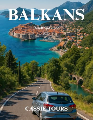 BALKAN Roadtrip-Guide 2025: Entdecken Sie verborgene Schätze, atemberaubende Landschaften und authentische Kulturerlebnisse an den schönsten Reisezielen Südosteuropas