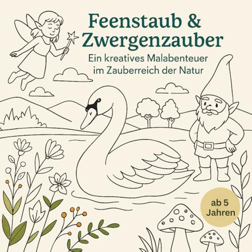 Feenstaub & Zwergenzauber - Magisches Ausmalbuch für Kinder ab 5 Jahren: Mit Feen, Elfen, Zwergen & Fabeltieren - Malbuch zum Träumen und Fantasieren