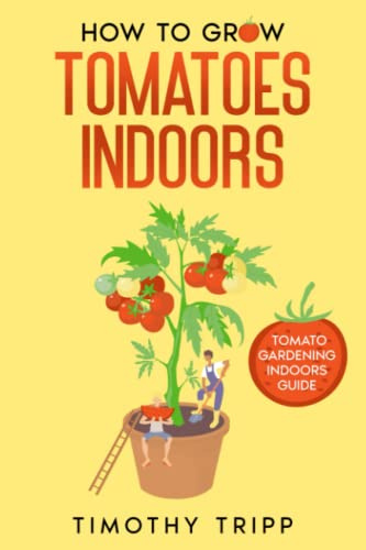 How to Grow Tomatoes Indoors: Tomato Gardening Indoors Guide