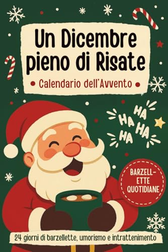 Un Dicembre pieno di Risate – Calendario dell’Avvento: Festoso libro conto alla rovescia per il Natale con 24 giorni di barzellette, umorismo e intrattenimento per tutta la famiglia