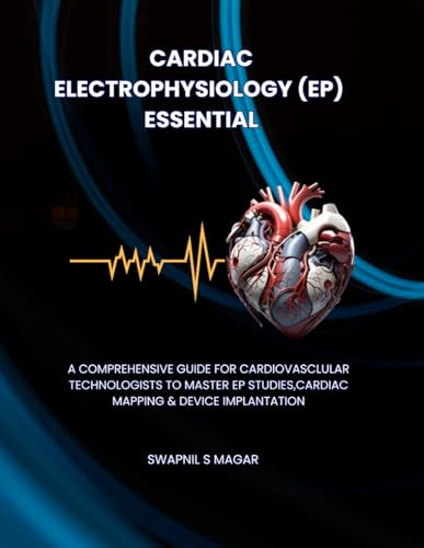 Cardiac Electrophysiology Essentials: A Step-by-Step Guide for Cardiovascular Technologists to Master EP Studies, Cardiac Mapping, and Device ... Cardiac Diagnostics & Interventions)