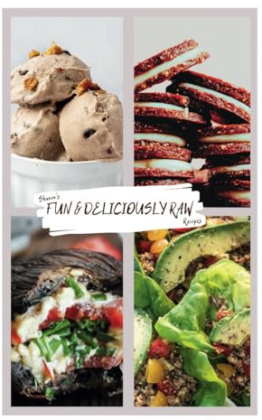 Shavon's FUN & DELICIOUSLY RAW Recipes: 111 Raw Vegan Recipes + 70 Spices, Condiments, & Super Tasty Additions