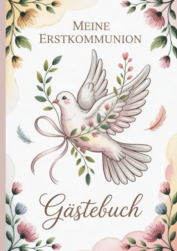 Meine Erstkommunion - Gästebuch Taube: Ein liebevoll gestaltetes Erinnerungsbuch und Geschenk zur heiligen Erstkommunion für Mädchen und Jungen – mit ... und Platz für Wünsche, Fotos und Erinnerungen