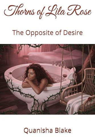 Thorns of Lila Rose: The Opposite of Desire: 1 (The Lila Rose Series)