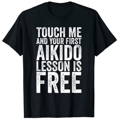 Funny Touch Me And Your First Aikido Leçon Is Free T-Shirt
