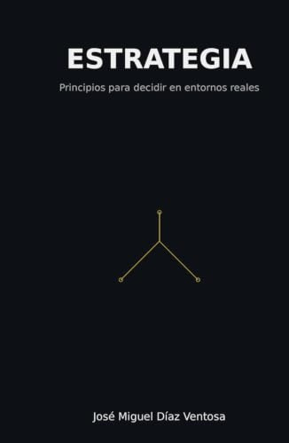 Estrategia: Principios para decidir en entornos reales (Mente Estratégica)