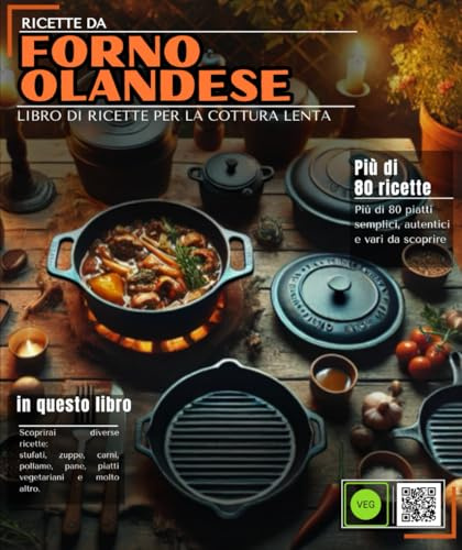 Ricetta del forno olandese: Più di 80 piatti semplici, autentici e vari da scoprire: stufati, zuppe, carni, pollame, pane, piatti vegetariani e molti altri.