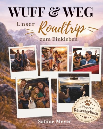 WUFF & WEG – Unser Roadtrip zum Einkleben: Reisetagebuch für Urlaub mit Hund – zum Ausfüllen, Einkleben & Erinnern mit Platz für 9x13 Fotos