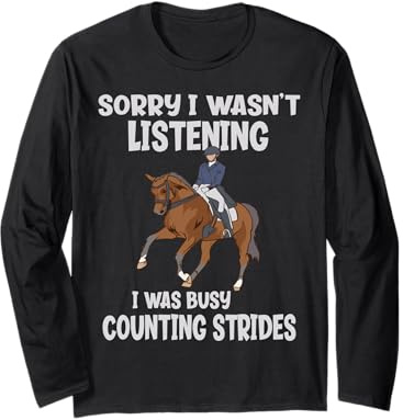 I Wasn't Listening I was Counting Strides Dressage Rider Long Sleeve T-Shirt
