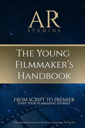 The Young Film Makers Handbook: A Guide to Crafting Films for the Next Generation of Storytellers