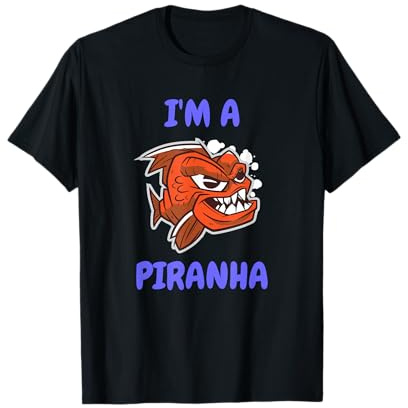 I'm A Piranha For Piranha owners and aquaristics T-Shirt