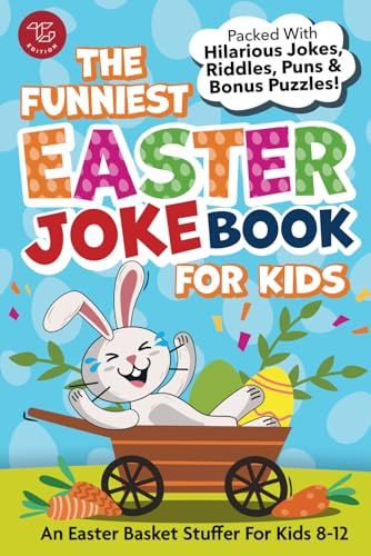 The Funniest Easter Joke Book for Kids: Packed With Hilarious Jokes, Riddles, Puns & Bonus Puzzles! An Easter Basket Stuffer For Kids 8-12