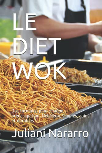 LE DIET WOK: Des formules pour chaque préoccupation. Délicieux, simples, sains et durables.