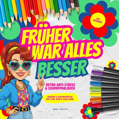 Früher war alles besser. Retro-Sprüche & Schimpfwörter der 70er, 80er & 90er Jahre: XXL Anti-Stress & Schimpf-Malbuch zum Abreagieren, Nörgeln und ... Lustiges Geschenk für Erwachsene. (Schimpfen)