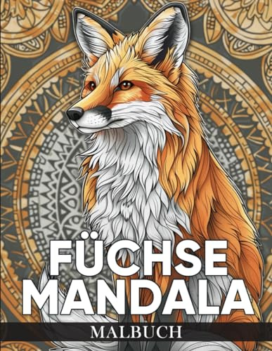Füchse Mandala Malbuch: 50 Wunderschöne und Entspannende Fuchs Mandala Designs zur Stressbewältigung und Kreativen Entfaltung für Kinder und Erwachsene