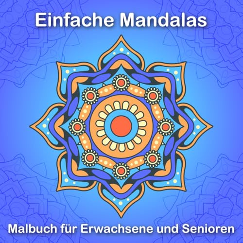 Einfache Mandalas Malbuch für Erwachsene und Senioren: Finden Sie Ruhe und Entspannung beim Ausmalen von beruhigenden Mandala-Mustern, ideal für Stressabbau und Meditation.