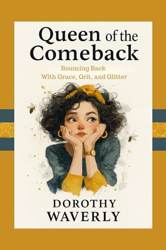 Queen of the Comeback: Bouncing Back with Grace, Grit, and Glitter