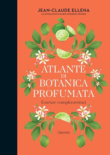Atlante di botanica profumata. Essenze complementari. Ediz. illustrata