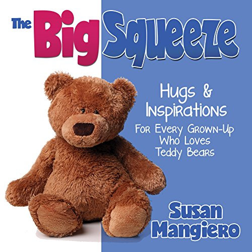 The Big Squeeze: Hugs & Inspirations For Every Grown-Up Who Loves Teddy Bears (English Edition)