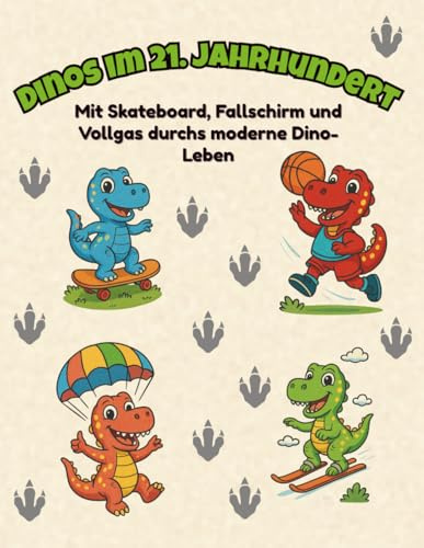 Dinosaurier im 21. Jahrhundert – Das lustige Ausmalbuch mit modernen Dinos: Mit Skateboards, Selfies, E-Scootern, Trampolinen & mehr – Kreativer Spaß für Kinder & Dino-Fans jeden Alters