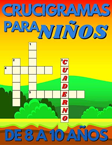 Crucigramas Para Niños De 8 A 10 Años: Diversos Crucigramas Para Niños, Crucigramas En Español Para Que Los Mas Pequeños Se Diviertan Letra Grande.