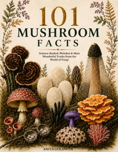 101 Mushroom Facts: Science-Backed, Weirdest & Most Wonderful Truths from the World of Fungi